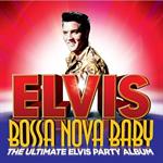 Elvis Presley - Bossa Nova Baby: The Ultimate Elvis Presley Party