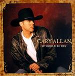 Gary Allan - It Would Be You 