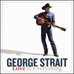 George Strait - Love Is Everything