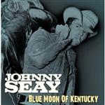 Johnny Seay - Blue Moon Of Kentucky