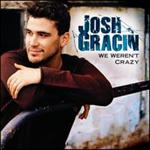 Josh Gracin - We Weren\'t Crazy