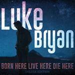 Luke Bryan -  Born Here Live Here Die Here (Deluxe Edition)