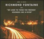 Richmond Fontaine - We Used to Think the Freeway Sounded Like a River 