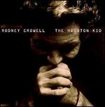 Rodney Crowell - The Houston Kid 