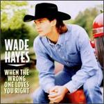 Wade Hayes - When the Wrong One Loves You Right 